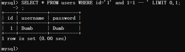 ysql> SELECT * FROM users WHERE id 
I id I username I password I 
1 | Dumb 
1 row in set (O. 00 sec) 
ysql> 
'1' 
and 1=1 
LIMIT O, 1; 